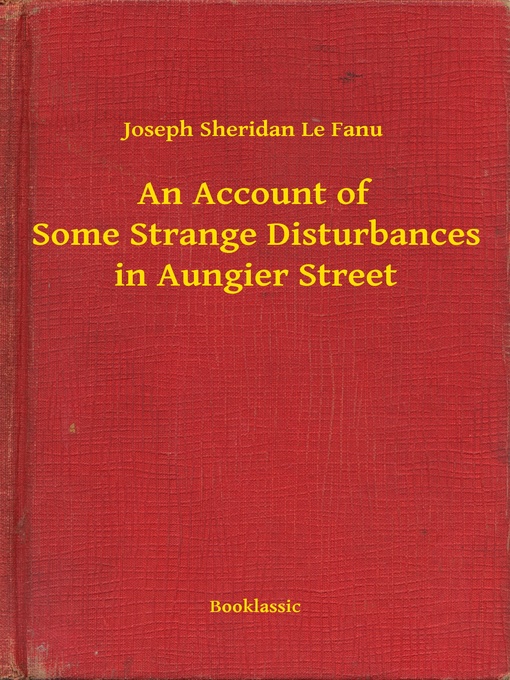 Title details for An Account of Some Strange Disturbances in Aungier Street by Joseph Sheridan Le Fanu - Available